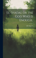 El-Shadai, or the God Who is Enough..