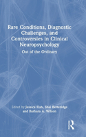 Rare Conditions, Diagnostic Challenges, and Controversies in Clinical Neuropsychology