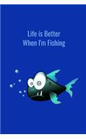 Life is Better When I'm Fishing: Record Where, When and How You Caught Fish From Day to Day and Year to Year in this Fun Logbook