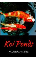Koi Ponds Maintenance Log: Koi Pond Hobbyist Record Keeping Book. Log Water Chemistry, Maintenance And Fish Health