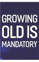Growing Old Is Mandatory: Daily Success, Motivation and Everyday Inspiration For Your Best Year Ever, 365 days to more Happiness Motivational Year Long Journal / Daily Notebo