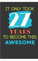 It Only Took 27 Years To Become This Awesome: Cute 27th Birthday Card Journal / Notebook / Diary / Greetings / Appreciation Quote Gift (6 x 9 - 110 Blank Lined Pages)
