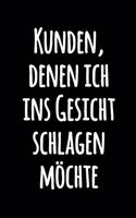 Kunden, denen ich ins Gesicht schlagen möchte: Lustiges gezeichnetes Büro Tagebuch Notizbuch - Büro Humor Notizbuch zum Selberschreiben - Leeres Liniertes Notizbuch für Notizen - Journal Notebook