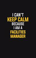 I Can't Keep Calm Because I Am A Facilities Manager