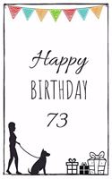 Happy Birthday 73 - Dog Owner: Cute 73rd Birthday Card Journal for dog owners / Notebook / Diary / Greetings / Appreciation Gift (6 x 9 - 110 Blank Lined Pages)