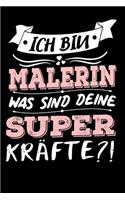 Ich Bin Malerin Was Sind Deine Superkräfte?!: A5 Blanko - Notebook - Notizbuch - Taschenbuch - Journal - Tagebuch - Ein lustiges Geschenk für Freunde oder die Familie und die beste Malerin der W