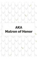 AKA Matron of Honor: Wedding Planner Notebook, Notes, Thoughts, Ideas, Reminders, Lists to do, Planning, Funny Bridal Gift