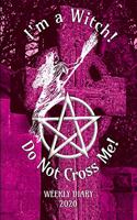 I'm a Witch! Do Not Cross Me! - Weekly Diary 2020: Weekly Planner with added extras in the Diary for Student/Teacher/Home/Business - 6" x 9" 127 pages - Pink Cover