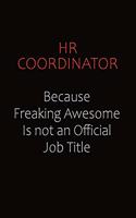 HR coordinator Because Freaking Awesome Is Not An Official Job Title