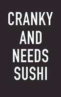 Cranky and Needs Sushi: A 6x9 Inch Matte Softcover Journal Notebook with 120 Blank Lined Pages and a Funny Foodie Chef or Baker Cover Slogan