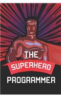 The Superhero Programmer: Notebook, Planner or Journal Size 6 X 9 110 Lined Pages Office Equipment Great Gift Idea for Christmas or Birthday for a Programmer