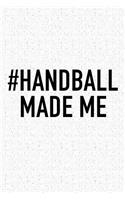 #Handball Made Me: A 6x9 Inch Matte Softcover Diary Notebook With 120 Blank Lined Pages And A Funny Sports Fanatic Cover Slogan