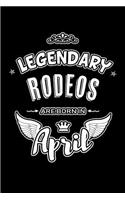 Legendary Rodeos are born in April: Blank Lined 6x9 Rodeo Journal/Notebooks as Birthday or any special occasion Gift for Rodeos who are born in April.