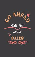 Go Ahead Ask Me About Sales: Notebook / Journal - College Ruled / Lined - for Sales Lovers