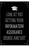 Look At You Getting Your Information Assurance Degree And Shit: Funny Blank Notebook for Degree Holder or Graduate
