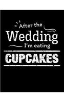 After the wedding I'm eating cupcakes: Funny Food 100 page 8.5 x 11 Wedding Planner & Organizer with Budgets, Worksheets, Checklists, Seating, Guest List, Calendars and notes