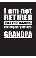 I Am Not Retired I'm A Professional Contemporary Classical Grandpa: Blank Lined Notebook Journal