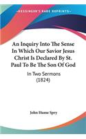 Inquiry Into The Sense In Which Our Savior Jesus Christ Is Declared By St. Paul To Be The Son Of God