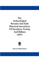 Archaeological Remains And Early Historical Associations Of Streatham, Tooting And Balham (1903)
