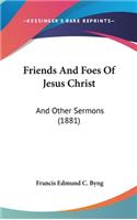 Friends and Foes of Jesus Christ