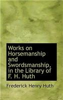 Works on Horsemanship and Swordsmanship, in the Library of F. H. Huth