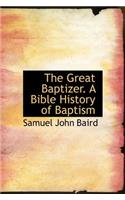 The Great Baptizer. a Bible History of Baptism