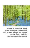 Institutes of Ecclesiastical History, Ancient and Modern: (English)
