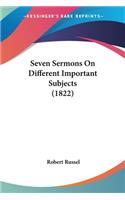 Seven Sermons On Different Important Subjects (1822)