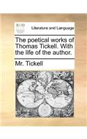 The Poetical Works of Thomas Tickell. with the Life of the Author.