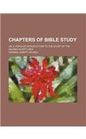 Chapters of Bible Study; Or, a Popular Introduction to the Study of the Sacred Scriptures
