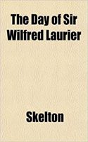 The Day of Sir Wilfred Laurier