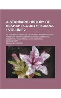 A   Standard History of Elkhart County, Indiana (Volume 2); An Authentic Narrative of the Past, with Particular Attention to the Modern Era in the Com
