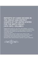Reports of Cases Decided in the Circuit and District Courts of the United States for the Ninth Circuit. [1870-1891] (Volume 9); Embracing Cases at Law, Civil and Criminal, in Equity, Admiralty and Bankruptcy, and Cases on Appeal from the American C: (English)