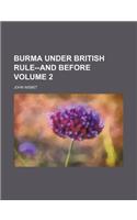 Burma Under British Rule--And Before Volume 2