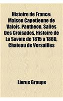 Histoire de France: Maison Capetienne de Valois, Pantheon, Salles Des Croisades, Histoire de La Savoie de 1815 a 1860, Chateau de Versaill