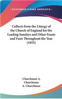 Collects from the Liturgy of the Church of England for the Leading Sundays and Other Feasts and Fasts Throughout the Year (1855)