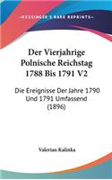 Der Vierjahrige Polnische Reichstag 1788 Bis 1791 V2: Die Ereignisse Der Jahre 1790 Und 1791 Umfassend (1896)