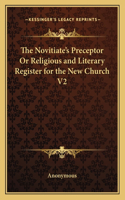 Novitiate's Preceptor or Religious and Literary Register for the New Church V2