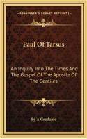 Paul of Tarsus: An Inquiry Into the Times and the Gospel of the Apostle of the Gentiles