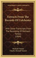 Extracts from the Records of Colchester