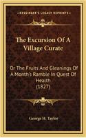 The Excursion of a Village Curate: Or the Fruits and Gleanings of a Month's Ramble in Quest of Health (1827)
