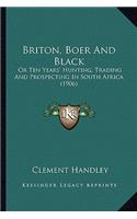 Briton, Boer And Black: Or Ten Years' Hunting, Trading And Prospecting In South Africa (1906)(English)