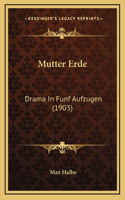 Mutter Erde: Drama in Funf Aufzugen (1903)
