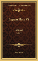 Ingram Place V1: A Novel (1874)