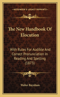 The New Handbook of Elocution