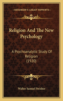 Religion And The New Psychology: A Psychoanalytic Study Of Religion (1920)