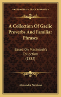 Collection Of Gaelic Proverbs And Familiar Phrases