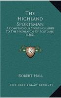 The Highland Sportsman: A Compendious Sporting Guide To The Highlands Of Scotland (1882)