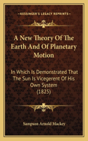New Theory Of The Earth And Of Planetary Motion