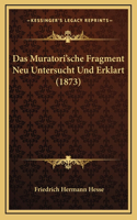 Das Muratori'sche Fragment Neu Untersucht Und Erklart (1873)